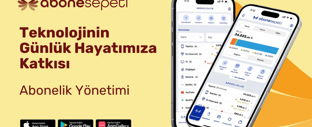 Teknolojinin Günlük Hayatımıza Katkısı: Abonelik Yönetimi 