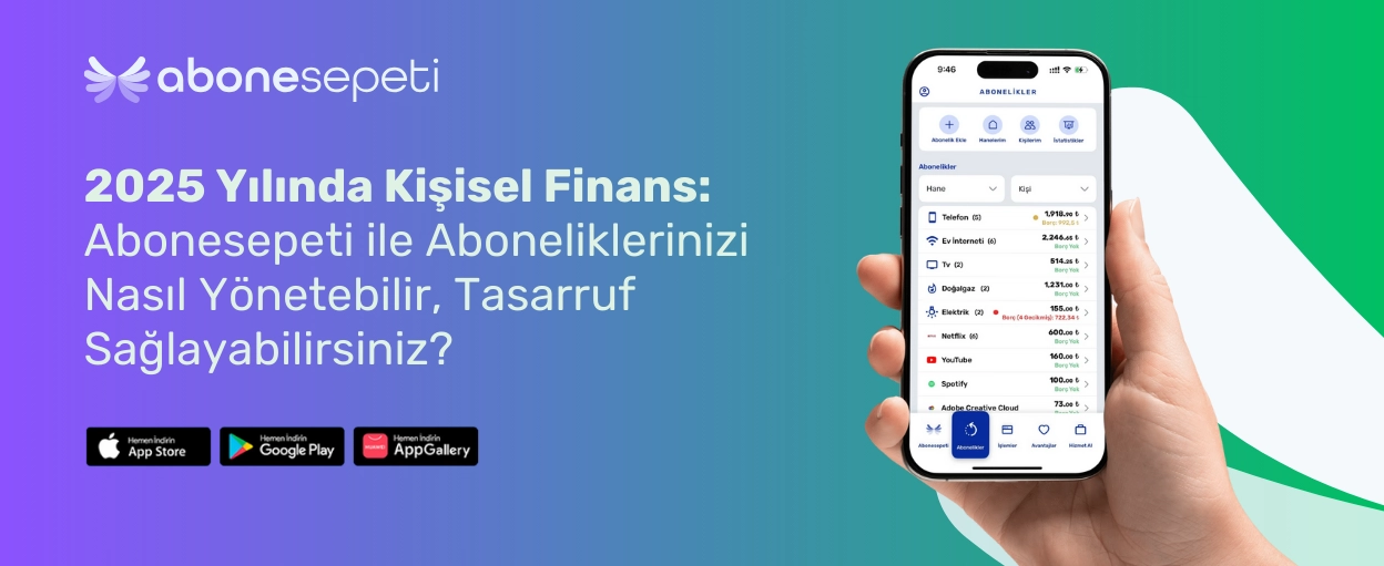 2025 Yılında Kişisel Finans: Abonesepeti ile Aboneliklerinizi Nasıl Yönetebilir, Tasarruf Sağlayabilirsiniz?