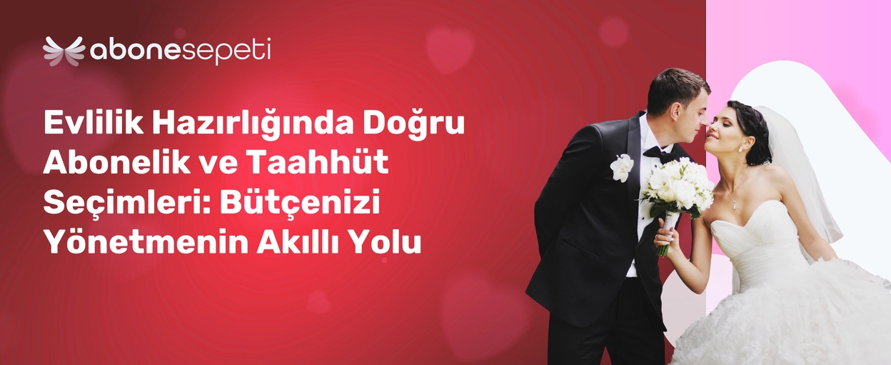 Evlilik Hazırlığında Doğru Abonelik ve Taahhüt Seçimleri: Bütçenizi Yönetmenin Akıllı Yolu Evlilik Hazırlığında Doğru Abonelik ve Taahhüt Seçimleri: Bütçenizi Yönetmenin Akıllı Yolu