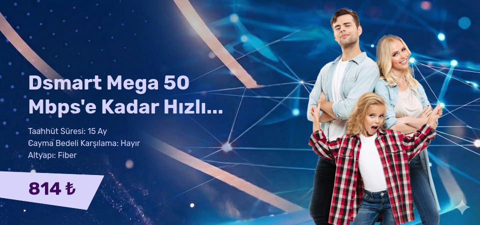 Dsmart Mega 50 Mbps'e Kadar Hızlı Limitsiz İnternet Dsmart Mega 50 Mbps'e Kadar Hızlı Limitsiz İnternet
