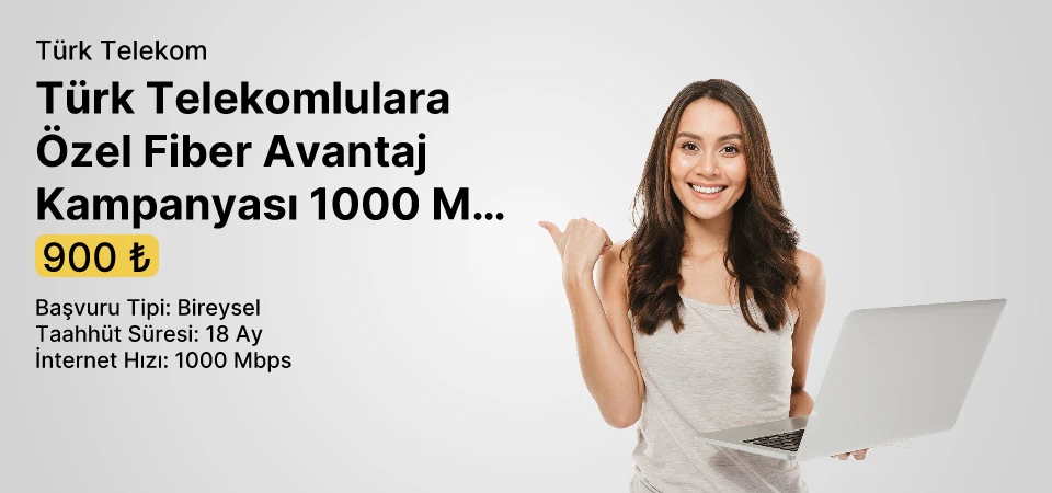 Türk Telekomlulara Özel Fiber Avantaj Kampanyası 1000 Mbps